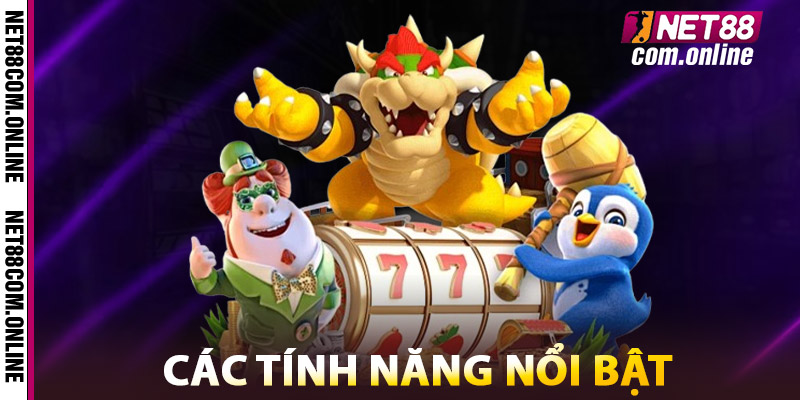 Các Tính Năng Nổi Bật