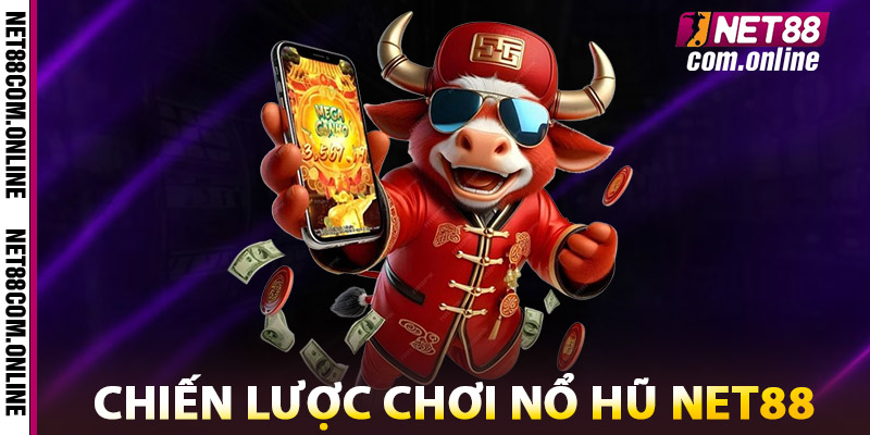 Chiến Lược Chơi Nổ Hũ NET88