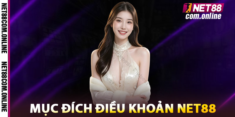 Điều Khoản NET88 – Minh Bạch, Rõ Ràng Và Trách Nhiệm 2 Mục Đích Điều Khoản NET88