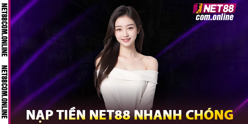Nạp tiền NET88 – Mở Khóa Mọi Ưu Đãi Dành Riêng Cho Bạn 3 Nạp Tiền NET88 Nhanh Chóng