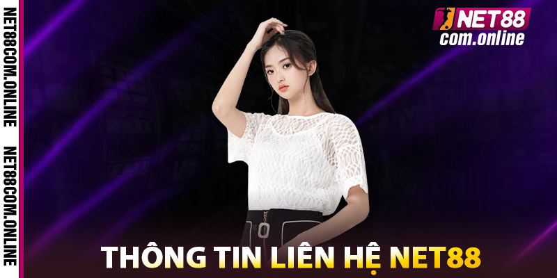 Liên Hệ NET88 – Kênh Chính Thức, Phản Hồi Nhanh Chóng 1 Thông Tin Liên Hệ NET88