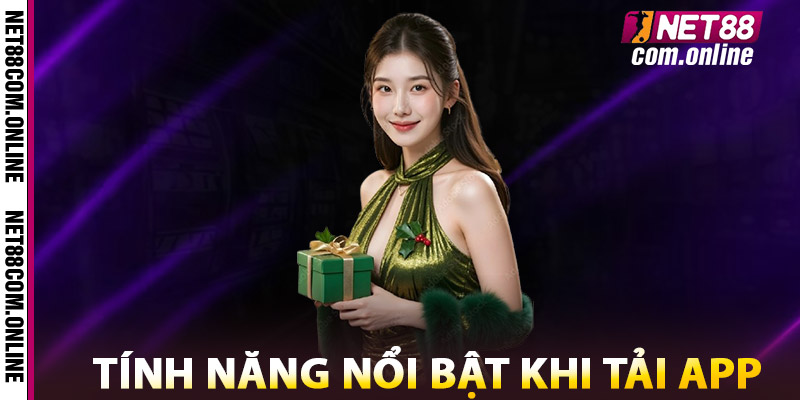 Tính Năng Nổi Bật Khi Tải App