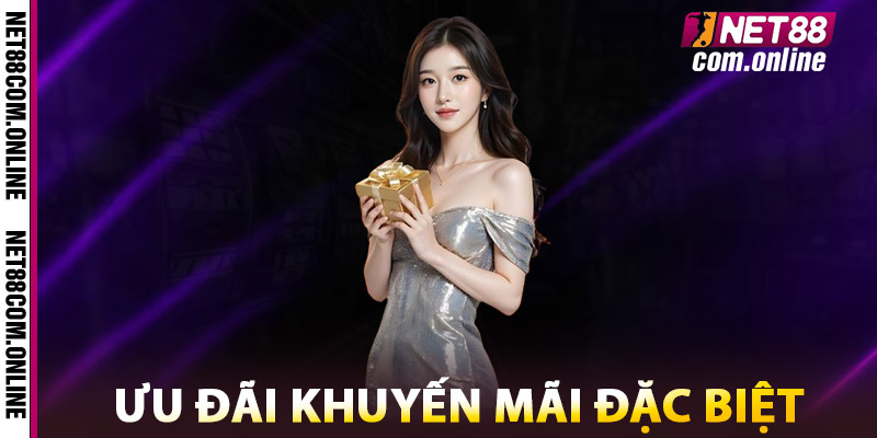 Ưu Đãi Khuyến Mãi NET88 Đặc Biệt